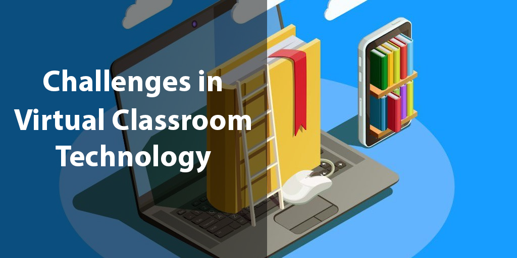 Challenges in Virtual Classroom Technology