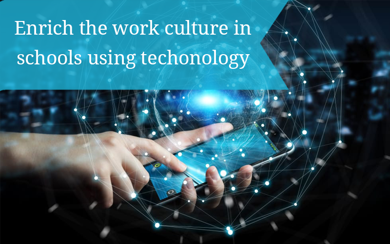 Enrich the work culture in schools using technology