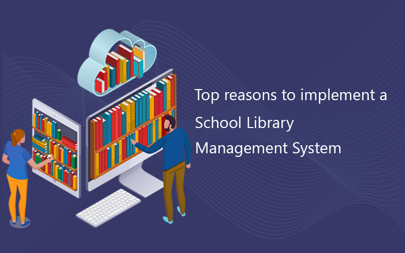 Top reasons to implement a School Library Management System