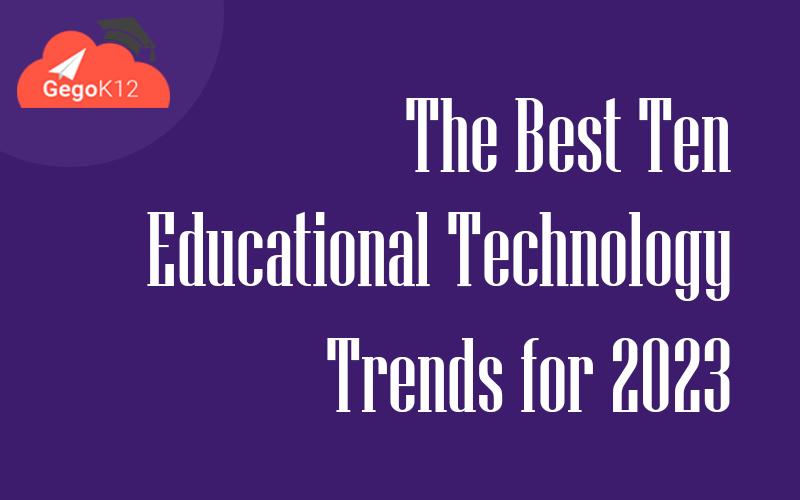 The Best Ten Educational Technology Trends for 2023