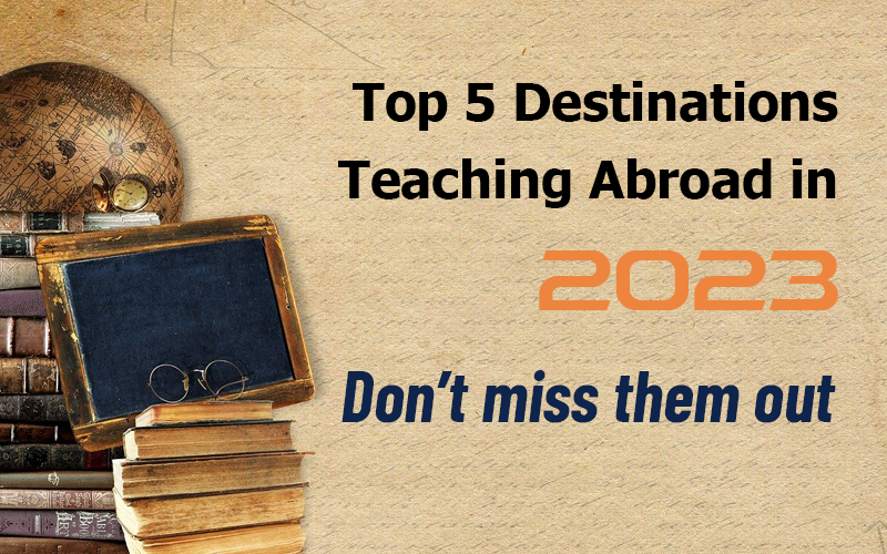 Top 5 destinations Teaching Abroad in 2023 – Don’t miss them out