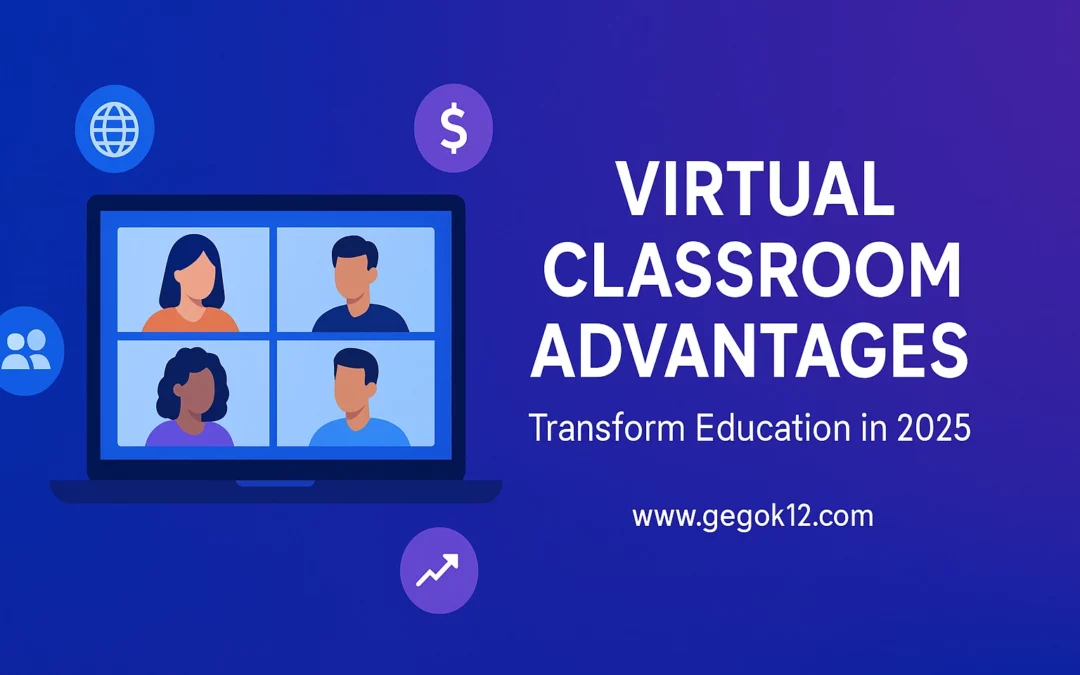 The Strategic Advantages of Virtual Classrooms: Transforming Education in the Digital Era