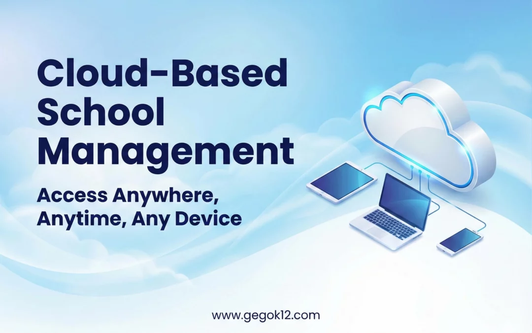 Cloud-Based School Management: Why Modern Schools Are Leaving On-Premise Systems Behind