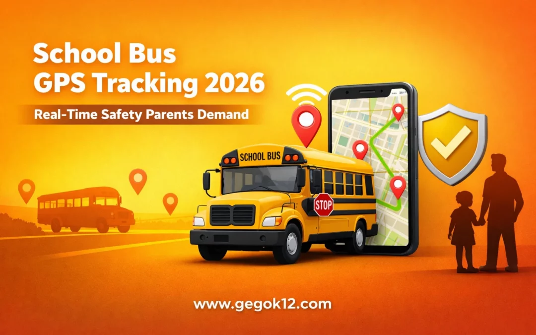 School Bus GPS Tracking 2026: Parents Demand Real-Time Safety Updates